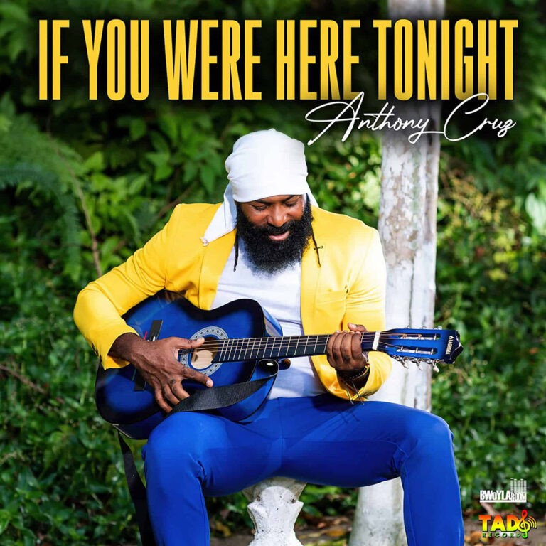 ANTHONY CRUZ IF YOU WERE HERE TONIGHT reggae tastemaker news