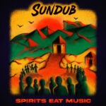 SUNDUB | SPIRITS EAT MUSIC REGGAE TASTEMAKER