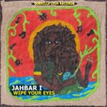JAHBAR I wipe your eyes reggae tastemaker