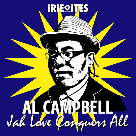 AL CAMPBELL IRIE ITES JAH LOVE CONQUERS ALL reggae tastemaker