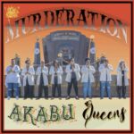 Akabu Queens - Murderation - Reggae Tastemaker