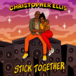 CHRISTOPAHER ELLIS - STICK TOGETHER - Reggae Tastemaker