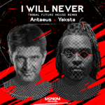 "I WILL NEVER (TRIBAL FUTURE HOUSE REMIX)" - AN AMAZING COLLABORATION BETWEEN ANTAEUS AND YAKSTA. REGGAE TASTEMAKER