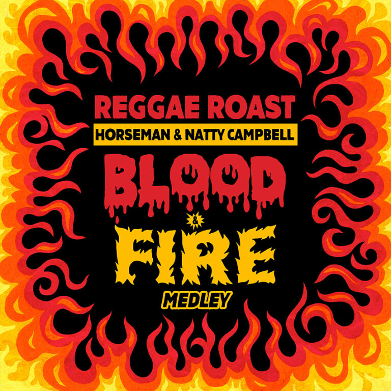 blood and Fire - reggae Roast -Horseman - natty Campbell - Reggae Tastemaker