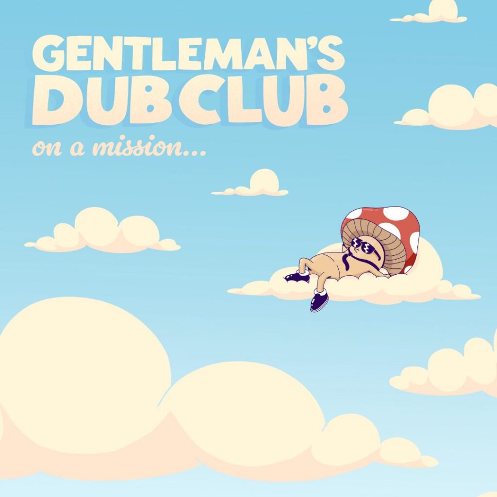 GENTLEMAN’S DUB CLUB - ON A MISSION - Reggae Tastemaker