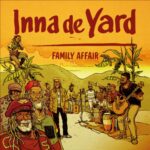 INNA DE YARD - FAMILY AFFAIR - Reggae Tastemaker