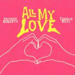 PATRICE ROBERTS AND TARRUS RILEY - All My Love - Reggae Tastemaker