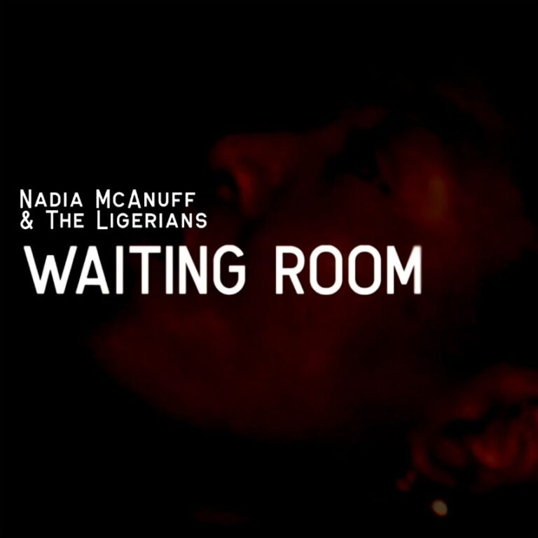 NADIA MCANUFF X THE LIGERIANS - WAITING ROOM - Reggae Tastemaker