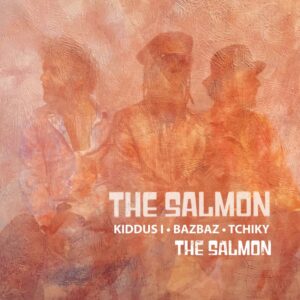 Kiddus I Unites With Bazbaz And Tchiky For Fresh Release “The Salmon”. Reggae Tastemaker