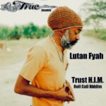 Truesounds And Lutan Fyah Present "Trust H.I.M." On The Roll Call Riddim. Reggae Tastemaker