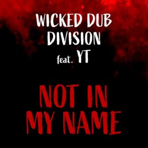 Wicked Dub Division fires back with ‘Not In My Name’. Reggae Tastemaker
