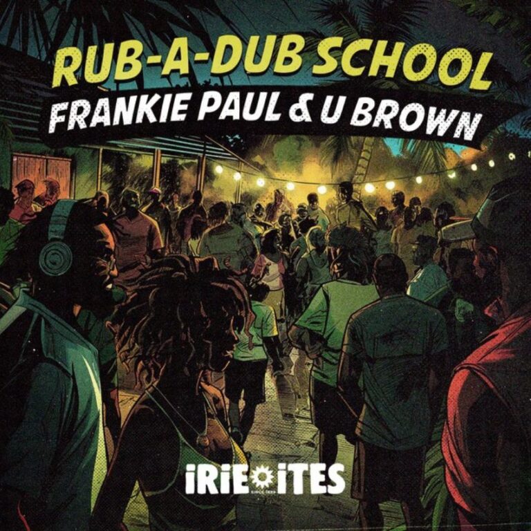 Irie Ites drop ‘Rub-A-Dub School’ with Frankie Paul and U Brown. Reggae Tastemaker