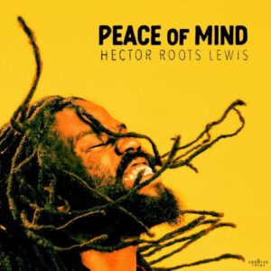 Hector Roots Lewis drops an uplifting new single, “Peace of Mind”. Reggae Tastemaker