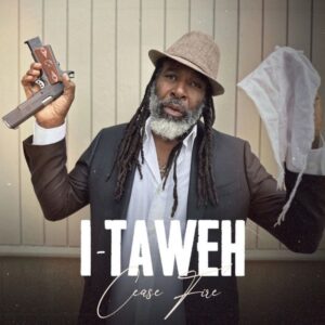 I-Taweh’s ‘Cease Fire’ calls for global unity and peace. Reggae Tastemaker