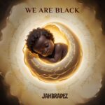 JahBradez shares an anthem of awakening, ‘We Are Black’. Reggae Tastemaker