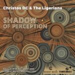 Soulful Scepticism: Christos DC & The Ligerians drop new single, ‘Shadow Of Perception’. Reggae Tastemaker