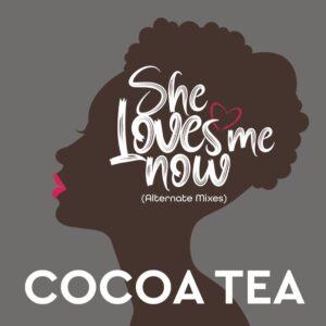 Cocoa Tea revives a timeless riddim with ‘She Loves Me Now (Alternate Mixes)’. Reggae Tastemaker