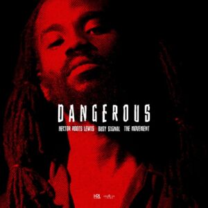 Hector Roots Lewis assembles a powerhouse dream team for new single, ‘Dangerous’. Reggae Tastemaker