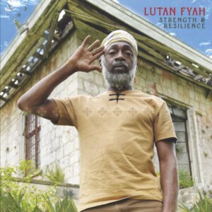 Lutan Fyah’s Strength and Resilience burns with purpose. Reggae Tastemaker