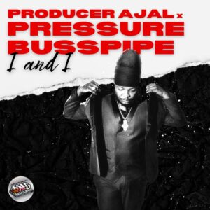 Pressure Busspipe and Producer Ajal drop a towering roots tribute with “I and I”. Reggae Tastemaker