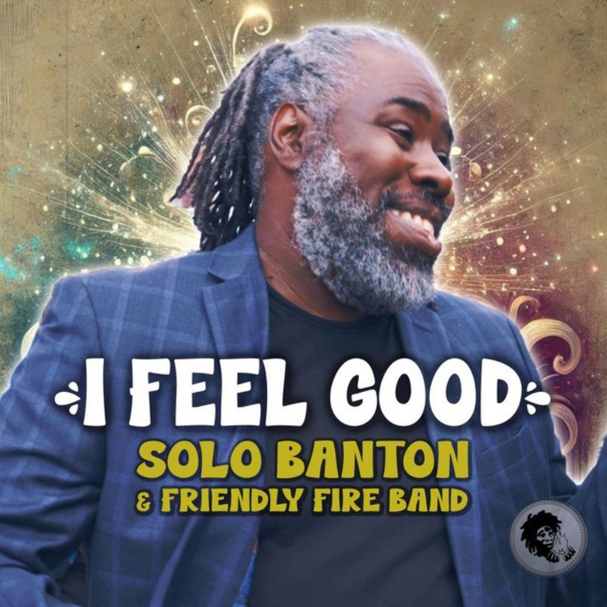 Solo Banton & Friendly Fire Band turn up the vibes on ‘I Feel Good’. Reggae Tastemaker