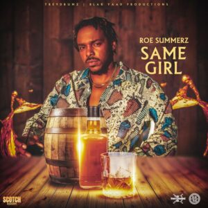Roe Summerz Blazes through Treydrumz’s Scotch Riddim on ‘Same Girl’. Reggae Tastemaker