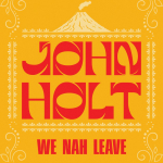We Nah Leave: John Holt’s long-lost fire returns. Reggae Tastemaker
