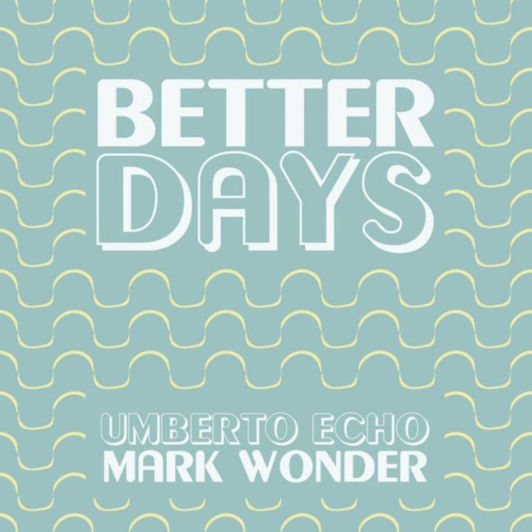 Mark Wonder and Umberto Echo craft transcontinental new single, Better Days. Reggae Tastemaker