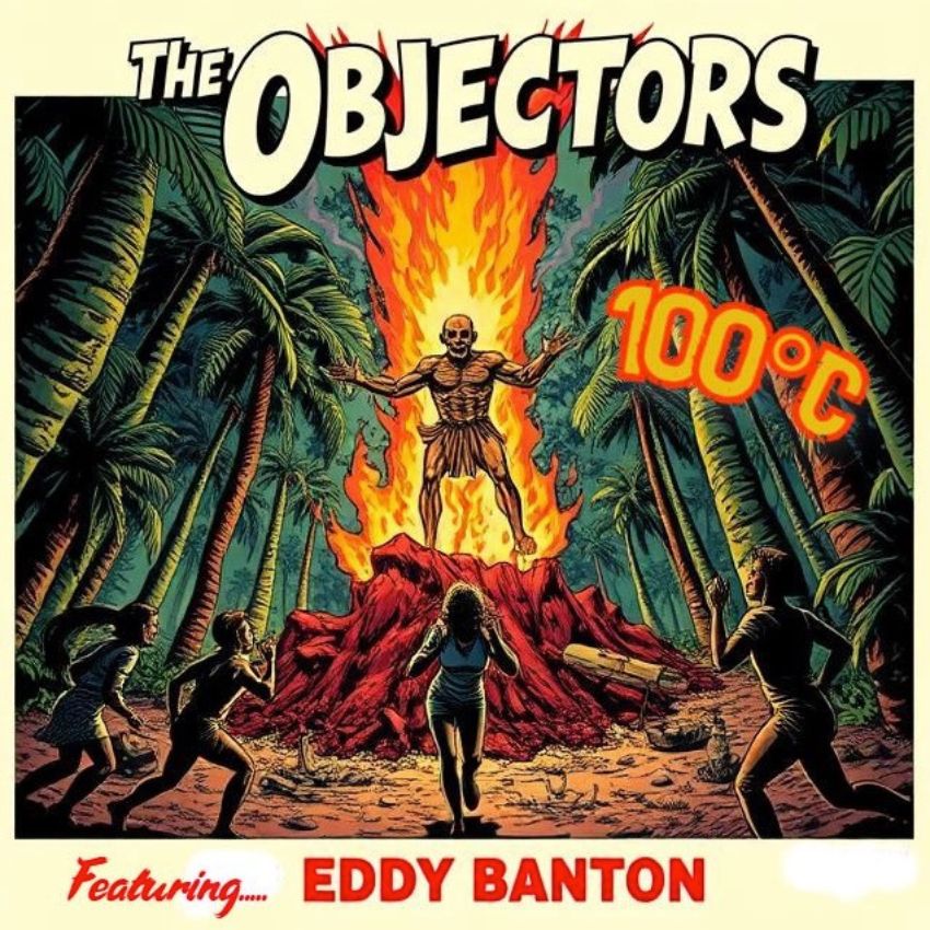 THE OBJECTORS – 100°C ft EDDY BANTON