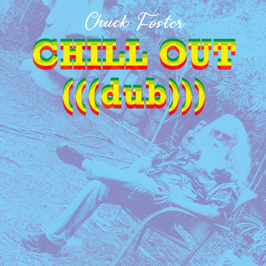 Chuck Foster’s Chill Out: A full-bodied journey through dub. Reggae Tastemaker