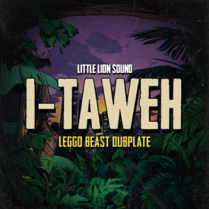 Soundmen Beware: I-Taweh & Little Lion Sound drop ‘Leggo Beast Dubplate’. Reggae Tastemaker