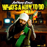 What's A Man To Do: Is this Anthony Cruz at his finest? Reggae Tastemaker