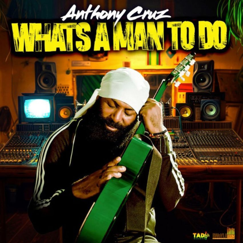What's A Man To Do: Is this Anthony Cruz at his finest? Reggae Tastemaker
