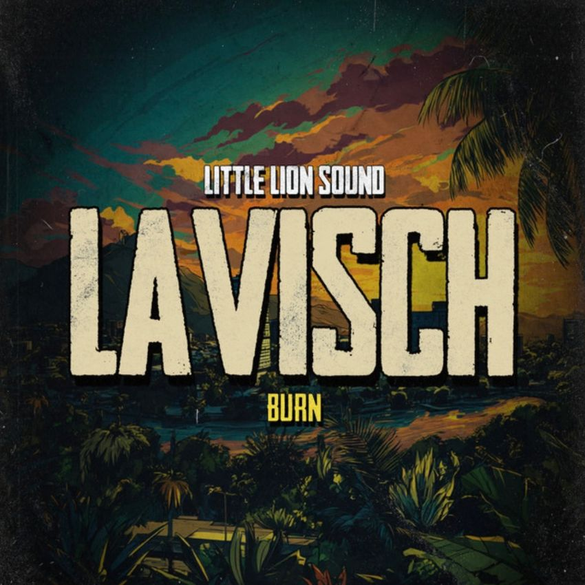 Burn: Lavisch and Little Lion Sound ignite a blazing reggae reckoning. Reggae Tastemaker