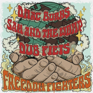 Freedom Fighters: DMac Burns, Sam And The Womp & Dub Fiets sound a global rallying cry. Reggae Tastemaker