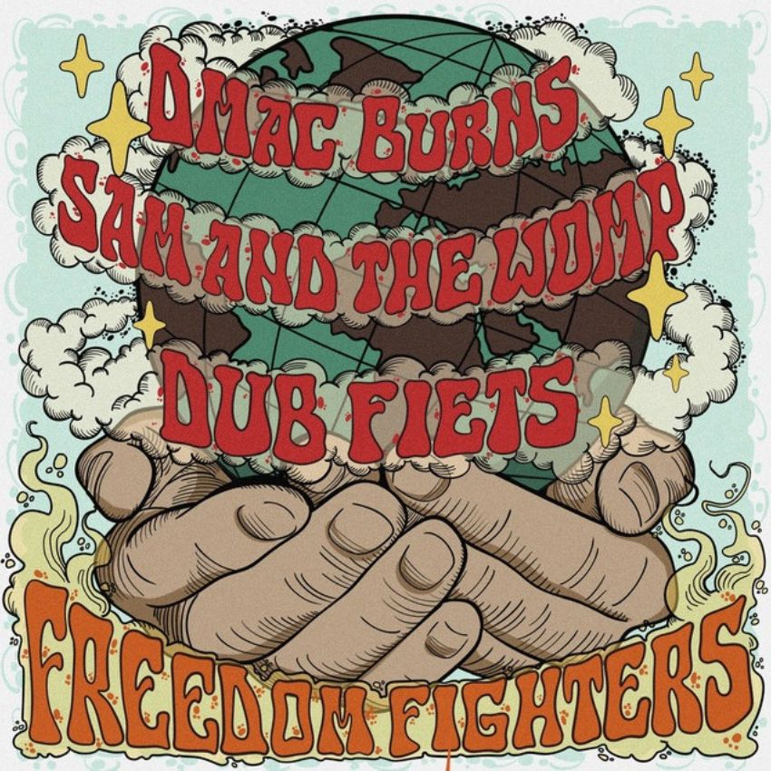 Freedom Fighters: DMac Burns, Sam And The Womp & Dub Fiets sound a global rallying cry. Reggae Tastemaker