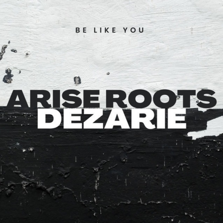 Be Like You: Arise Roots and Dezarie’s soulful roots anthem. Reggae Tastemaker